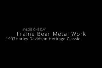 Vlog01 One Day / Harley Davidson Heritage Classic Frame Work.